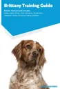 Brittany Training Guide Brittany Training Guide Includes. Brittany Agility Training, Tricks, Socializing, Housetraining, Obedience Training, Behavioral Training, and More - Laurel Bedford