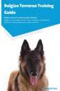 Belgian Tervuren Training Guide Belgian Tervuren Training Guide Includes. Belgian Tervuren Agility Training, Tricks, Socializing, Housetraining, Obedience Training, Behavioral Training, and More - Samantha Tall