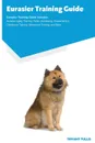 Eurasier Training Guide Eurasier Training Guide Includes. Eurasier Agility Training, Tricks, Socializing, Housetraining, Obedience Training, Behavioral Training, and More - Tiffany Tullis