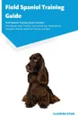 Field Spaniel Training Guide Field Spaniel Training Guide Includes. Field Spaniel Agility Training, Tricks, Socializing, Housetraining, Obedience Training, Behavioral Training, and More - Claudine Otani