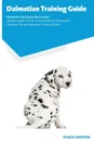 Dalmatian Training Guide Dalmatian Training Guide Includes. Dalmatian Agility Training, Tricks, Socializing, Housetraining, Obedience Training, Behavioral Training, and More - Stacia Croxton