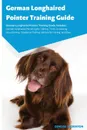 German Longhaired Pointer Training Guide German Longhaired Pointer Training Guide Includes. German Longhaired Pointer Agility Training, Tricks, Socializing, Housetraining, Obedience Training, Behavioral Training, and More - Genevie Thornton