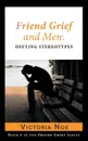 Friend Grief and Men. Defying Stereotypes - Victoria Noe