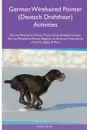 German Wirehaired Pointer (Deutsch Drahthaar) Activities German Wirehaired Pointer Tricks, Games & Agility. Includes. German Wirehaired Pointer Beginner to Advanced Tricks, Series of Games, Agility and More - Robert Grant