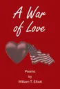 A War of Love. Poems by William T. Elliott - William Elliott