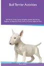 Bull Terrier  Activities Bull Terrier Tricks, Games & Agility. Includes. Bull Terrier Beginner to Advanced Tricks, Series of Games, Agility and More - Austin White