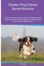 Cavalier King Charles Spaniel  Activities Cavalier King Charles Spaniel Tricks, Games & Agility. Includes. Cavalier King Charles Spaniel Beginner to Advanced Tricks, Series of Games, Agility and More - Paul Young