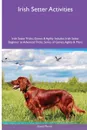 Irish Setter  Activities Irish Setter Tricks, Games & Agility. Includes. Irish Setter Beginner to Advanced Tricks, Series of Games, Agility and More - David Martin