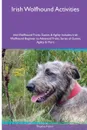 Irish Wolfhound  Activities Irish Wolfhound Tricks, Games & Agility. Includes. Irish Wolfhound Beginner to Advanced Tricks, Series of Games, Agility and More - Thomas Fisher