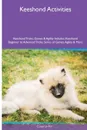 Keeshond  Activities Keeshond Tricks, Games & Agility. Includes. Keeshond Beginner to Advanced Tricks, Series of Games, Agility and More - Cameron Parr