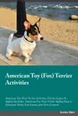 American Toy (Fox) Terrier Activities American Toy (Fox) Terrier Activities (Tricks, Games & Agility) Includes. American Toy (Fox) Terrier Agility, Easy to Advanced Tricks, Fun Games, plus New Content - Dominic Slater