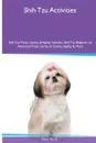 Shih Tzu  Activities Shih Tzu Tricks, Games & Agility. Includes. Shih Tzu Beginner to Advanced Tricks, Series of Games, Agility and More - Gavin North