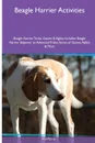 Beagle Harrier  Activities Beagle Harrier Tricks, Games & Agility. Includes. Beagle Harrier Beginner to Advanced Tricks, Series of Games, Agility and More - Phil Martin