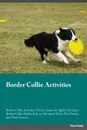 Border Collie Activities Border Collie Activities (Tricks, Games & Agility) Includes. Border Collie Agility, Easy to Advanced Tricks, Fun Games, plus New Content - Evan Mackay