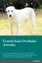 Central Asian Ovtcharka Activities Central Asian Ovtcharka Activities (Tricks, Games & Agility) Includes. Central Asian Ovtcharka Agility, Easy to Advanced Tricks, Fun Games, plus New Content - Gordon Buckland