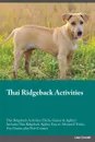 Thai Ridgeback Activities Thai Ridgeback Activities (Tricks, Games & Agility) Includes. Thai Ridgeback Agility, Easy to Advanced Tricks, Fun Games, plus New Content - Brian Baker