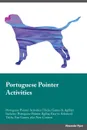 Portuguese Pointer Activities Portuguese Pointer Activities (Tricks, Games & Agility) Includes. Portuguese Pointer Agility, Easy to Advanced Tricks, Fun Games, plus New Content - Richard Lee