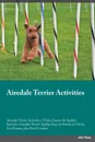 Airedale Terrier Activities Airedale Terrier Activities (Tricks, Games & Agility) Includes. Airedale Terrier Agility, Easy to Advanced Tricks, Fun Games, plus New Content - John Ross