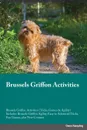 Brussels Griffon Activities Brussels Griffon Activities (Tricks, Games & Agility) Includes. Brussels Griffon Agility, Easy to Advanced Tricks, Fun Games, plus New Content - Christopher Bailey