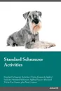 Standard Schnauzer Activities Standard Schnauzer Activities (Tricks, Games & Agility) Includes. Standard Schnauzer Agility, Easy to Advanced Tricks, Fun Games, plus New Content - Richard Burgess