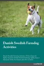 Danish Swedish Farmdog Activities Danish Swedish Farmdog Activities (Tricks, Games & Agility) Includes. Danish Swedish Farmdog Agility, Easy to Advanced Tricks, Fun Games, plus New Content - Joe Peters