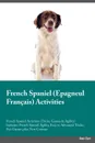 French Spaniel Epagneul Francais Activities French Spaniel Activities (Tricks, Games & Agility) Includes. French Spaniel Agility, Easy to Advanced Tricks, Fun Games, plus New Content - Robert Grant