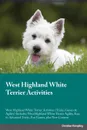 West Highland White Terrier Activities West Highland White Terrier Activities (Tricks, Games & Agility) Includes. West Highland White Terrier Agility, Easy to Advanced Tricks, Fun Games, plus New Content - Jack Lee