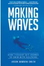 Making Waves. How I fought off dolphins to swim with sharks - Jason Bawden-Smith