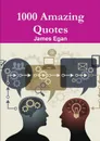 1000 Amazing Quotes - James Egan