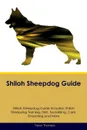 Shiloh Sheepdog Guide Shiloh Sheepdog Guide Includes. Shiloh Sheepdog Training, Diet, Socializing, Care, Grooming, Breeding and More - Trevor Thomson