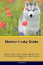 Siberian Husky Guide Siberian Husky Guide Includes. Siberian Husky Training, Diet, Socializing, Care, Grooming, Breeding and More - Neil Mitchell