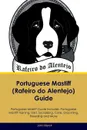 Portuguese Mastiff (Rafeiro do Alentejo) Guide Portuguese Mastiff Guide Includes. Portuguese Mastiff Training, Diet, Socializing, Care, Grooming, Breeding and More - John Marsh