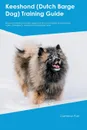 Keeshond (Dutch Barge Dog) Training Guide Keeshond Training Includes. Keeshond Tricks, Socializing, Housetraining, Agility, Obedience, Behavioral Training and More - Cameron Parr