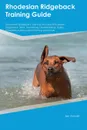 Rhodesian Ridgeback Training Guide Rhodesian Ridgeback Training Includes. Rhodesian Ridgeback Tricks, Socializing, Housetraining, Agility, Obedience, Behavioral Training and More - Dominic Oliver