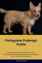 Portuguese Podengo Guide Portuguese Podengo Guide Includes. Portuguese Podengo Training, Diet, Socializing, Care, Grooming, Breeding and More - Michael Coleman