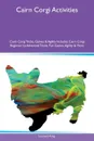 Cairn Corgi Activities Cairn Corgi Tricks, Games & Agility Includes. Cairn Corgi Beginner to Advanced Tricks, Fun Games, Agility & More - Leonard King
