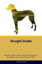 Sloughi Guide Sloughi Guide Includes. Sloughi Training, Diet, Socializing, Care, Grooming, Breeding and More - Benjamin Jones