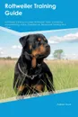 Rottweiler Training Guide Rottweiler Training Includes. Rottweiler Tricks, Socializing, Housetraining, Agility, Obedience, Behavioral Training and More - Trevor Jackson