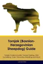 Tornjak (Bosnian-Herzegovinian Sheepdog) Guide Tornjak Guide Includes. Tornjak Training, Diet, Socializing, Care, Grooming, Breeding and More - Leonard Allan