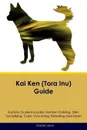 Kai Ken (Tora Inu) Guide Kai Ken Guide Includes. Kai Ken Training, Diet, Socializing, Care, Grooming, Breeding and More - Charles Lewis