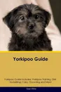 Yorkipoo Guide Yorkipoo Guide Includes. Yorkipoo Training, Diet, Socializing, Care, Grooming, Breeding and More - Sean Miller