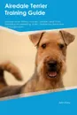 Airedale Terrier Training Guide Airedale Terrier Training Includes. Airedale Terrier Tricks, Socializing, Housetraining, Agility, Obedience, Behavioral Training and More - John Ross