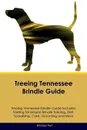 Treeing Tennessee Brindle Guide Treeing Tennessee Brindle Guide Includes. Treeing Tennessee Brindle Training, Diet, Socializing, Care, Grooming, Breeding and More - Michael Hart