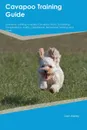 Cavapoo Training Guide Cavapoo Training Includes. Cavapoo Tricks, Socializing, Housetraining, Agility, Obedience, Behavioral Training and More - Liam Burgess