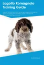 Lagotto Romagnolo Training Guide Lagotto Romagnolo Training Includes. Lagotto Romagnolo Tricks, Socializing, Housetraining, Agility, Obedience, Behavioral Training and More - Carl McLean