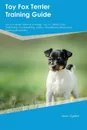 Toy Fox Terrier Training Guide Toy Fox Terrier Training Includes. Toy Fox Terrier Tricks, Socializing, Housetraining, Agility, Obedience, Behavioral Training and More - Sean Ogden