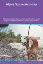 Alpine Spaniel Activities Alpine Spaniel Tricks, Games & Agility Includes. Alpine Spaniel Beginner to Advanced Tricks, Fun Games, Agility & More - Frank Lyman
