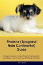 Phalene (Epagneul Nain Continental) Guide Phalene Guide Includes. Phalene Training, Diet, Socializing, Care, Grooming, Breeding and More - Harry Hunter