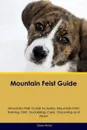 Mountain Feist Guide Mountain Feist Guide Includes. Mountain Feist Training, Diet, Socializing, Care, Grooming, Breeding and More - Blake Nolan