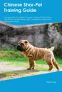 Chinese Shar-Pei Training Guide Chinese Shar-Pei Training Includes. Chinese Shar-Pei Tricks, Socializing, Housetraining, Agility, Obedience, Behavioral Training and More - Dominic Newman